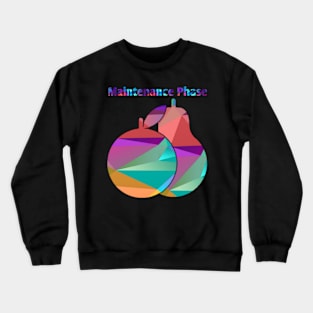 Maintenance Phase t-shirt Crewneck Sweatshirt